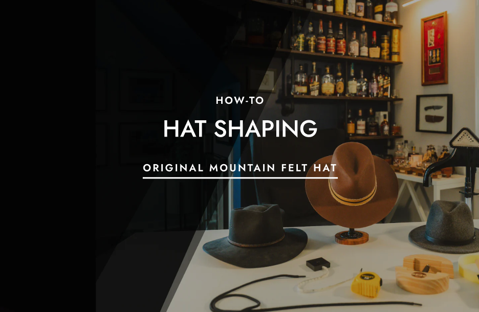 Hat Shaping Tutorial - Original Mountain Felt Hat